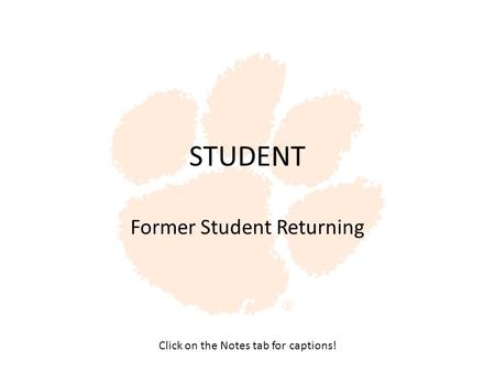 STUDENT Former Student Returning Click on the Notes tab for captions!