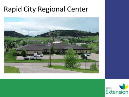 Rapid City Regional Center. 8 Field Specialists o Cow/calf o Range o Community Development o Agronomy o Entomology o Small Acreage o Sheep o Food Safety.