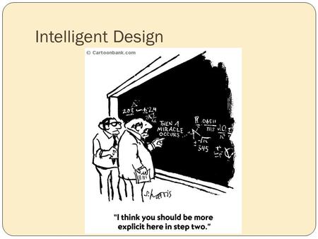 Intelligent Design. Principles of evolution Evolution: Species undergo genetic change over time. Gradualism: This takes many generations Speciation: Ancestral.