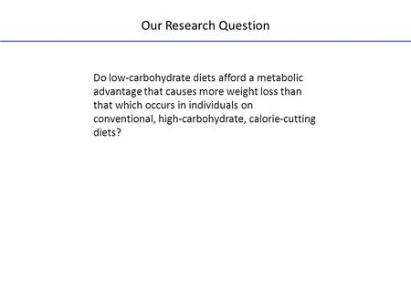 Do low-carbohydrate diets afford a metabolic advantage that causes more weight loss than that which occurs in individuals on conventional, high-carbohydrate,