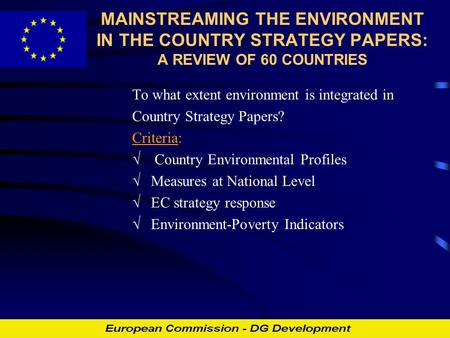 MAINSTREAMING THE ENVIRONMENT IN THE COUNTRY STRATEGY PAPERS: A REVIEW OF 60 COUNTRIES To what extent environment is integrated in Country Strategy Papers?