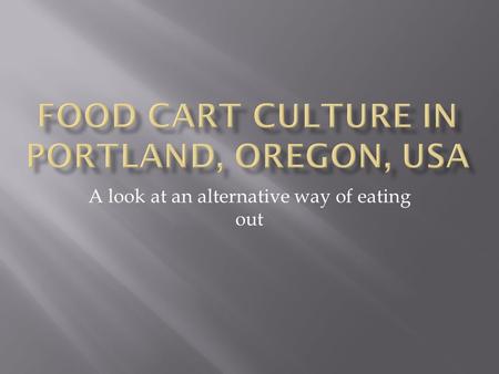 A look at an alternative way of eating out. Food carts near Portland State University (PSU) It’s all about location – and price. Hungry college students.