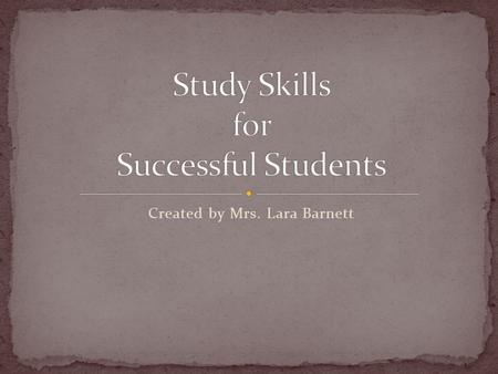 Created by Mrs. Lara Barnett. Organization Time Management Note Taking Homework Study Skills Test Taking Skills Stress Management.