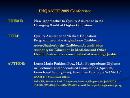 INQAAHE 2009 Conference THEME:New Approaches to Quality Assurance in the Changing World of Higher Education TITLE:Quality Assurance of Medical Education.