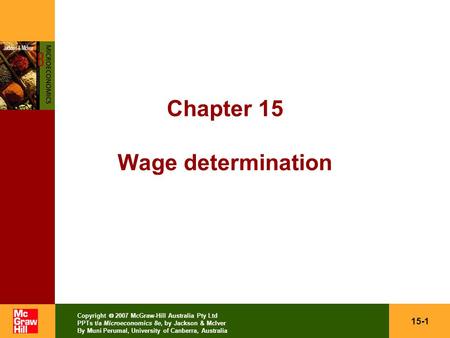 15-1 Copyright  2007 McGraw-Hill Australia Pty Ltd PPTs t/a Microeconomics 8e, by Jackson & McIver By Muni Perumal, University of Canberra, Australia.