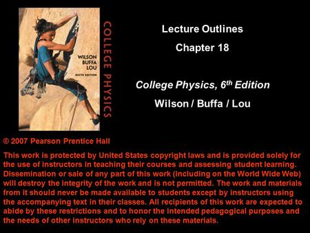 © 2007 Pearson Prentice Hall This work is protected by United States copyright laws and is provided solely for the use of instructors in teaching their.