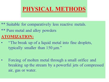 PHYSICAL METHODS ** Suitable for comparatively less reactive metals.