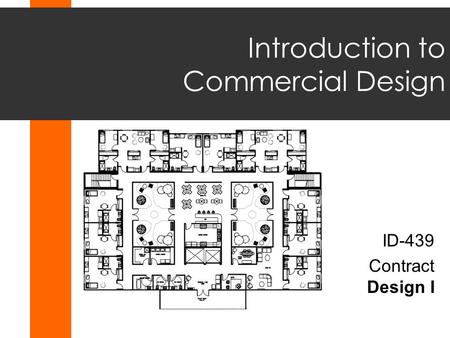 Introduction to Commercial Design ID-439 Contract Design I.