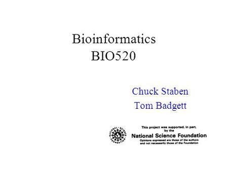 Bioinformatics BIO520 Chuck Staben Tom Badgett. Louis XV After me, the deluge.