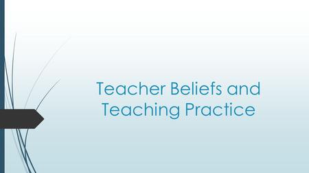 Teacher Beliefs and Teaching Practice. How many times can you fold this paper?