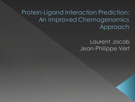  Predicting interactions between small molecules and proteins › Vital to the drug discovery process › Key to understanding biological processes  3 classes.