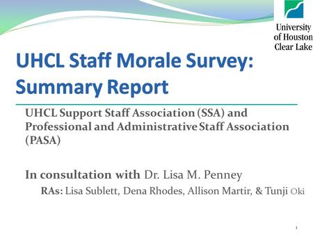 UHCL Support Staff Association (SSA) and Professional and Administrative Staff Association (PASA) In consultation with Dr. Lisa M. Penney RAs: Lisa Sublett,