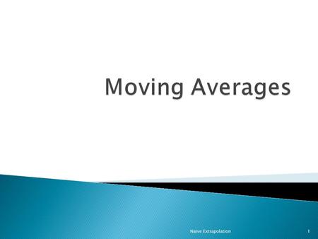 Naive Extrapolation1. In this part of the course, we want to begin to explicitly model changes that depend not only on changes in a sample or sampling.