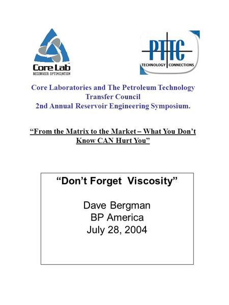 “Don’t Forget Viscosity” Dave Bergman BP America July 28, 2004