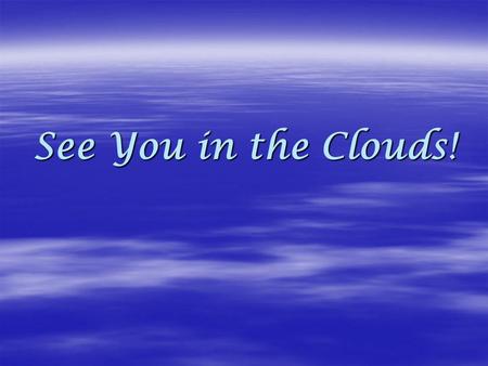 See You in the Clouds!. I have set My rainbow in the clouds, and it will be the sign of the covenant between Me and the earth. I have set My rainbow in.