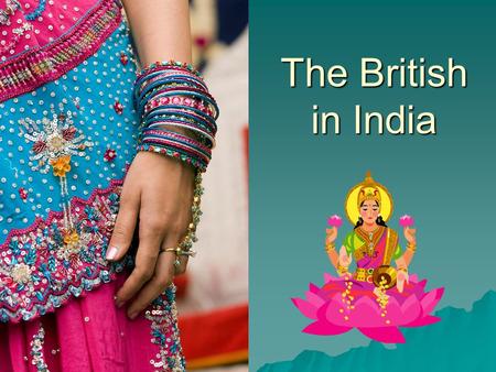 The British in India.