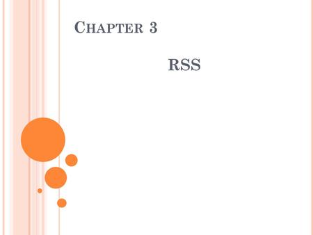 C HAPTER 3 RSS. I. W HAT IS RSS ? RSS takes the latest headlines from different web sites, and pushes those headlines down to your computer for quick.