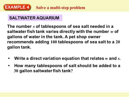 SALTWATER AQUARIUM EXAMPLE 4 Solve a multi-step problem Write a direct variation equation that relates w and s. How many tablespoons of salt should be.