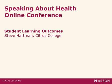 Speaking About Health Online Conference Student Learning Outcomes Steve Hartman, Citrus College.