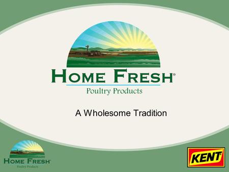 A Wholesome Tradition. Who Are We Selling To? Customers looking for quality poultry feeds Customers that want quality production of meat and eggs Customers.