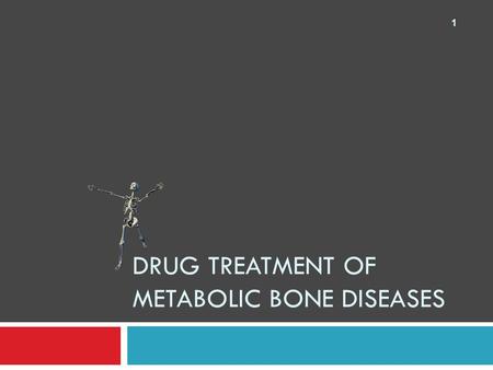 DRUG TREATMENT OF METABOLIC BONE DISEASES 1. Bone remodeling  Bone is in a dynamic state of loss (resorption) followed by formation. These two opposing.