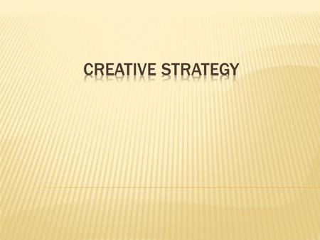  It is the ability to come up with fresh, unconventional, unique, appropriate & effective ideas that can be used as solutions to an advertiser’s communications.