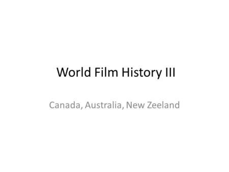 World Film History III Canada, Australia, New Zeeland.