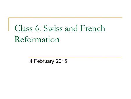 Class 6: Swiss and French Reformation 4 February 2015.