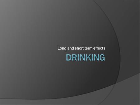 Long and short term effects.  The negative short term effects of drinking too much alcohol are loss of judgment, loss of coordination, blurred vision,