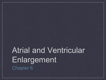 Atrial and Ventricular Enlargement