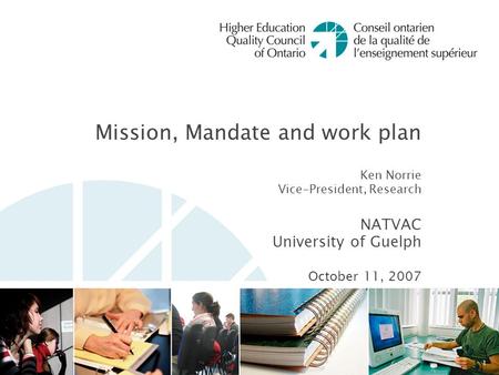 Mission, Mandate and work plan Ken Norrie Vice-President, Research NATVAC University of Guelph October 11, 2007 1.