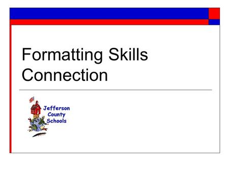 Formatting Skills Connection. Shortcut Keys  Ctrl + a – Highlights everything in the document  Ctrl + c – Makes a copy of highlighted info  Ctrl +