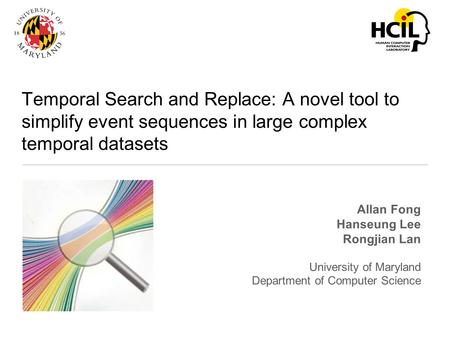 Temporal Search and Replace: A novel tool to simplify event sequences in large complex temporal datasets Allan Fong Hanseung Lee Rongjian Lan University.