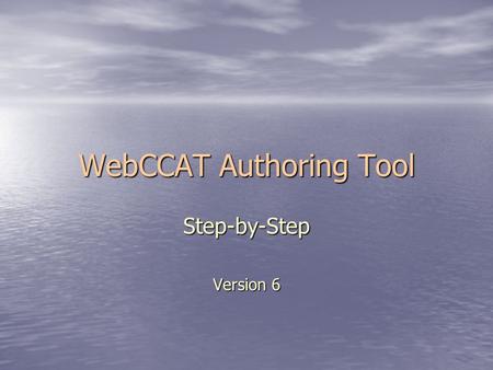 WebCCAT Authoring Tool Step-by-Step Version 6. Item Authoring Tool WebCCAT Authoring tool is a feature to allow district to enter unique items into WebCCAT.