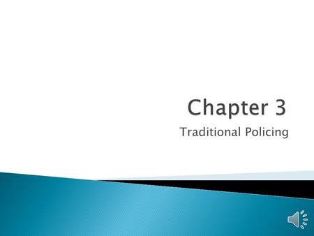 Traditional Policing  Traditional policing ◦ Amounts to throwing money at the crime problem ◦ Is unimaginative  Traditional policing strategies include.