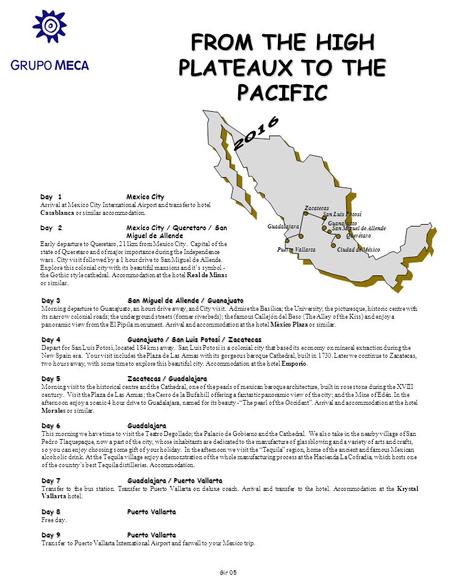 FROM THE HIGH PLATEAUX TO THE PACIFIC Ciudad de México San Miguel de Allende Zacatecas Querétaro San Luis Potosí Guanajuato Guadalajara Puerto Vallarta.