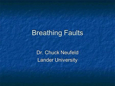 Breathing Faults Dr. Chuck Neufeld Lander University Dr. Chuck Neufeld Lander University.