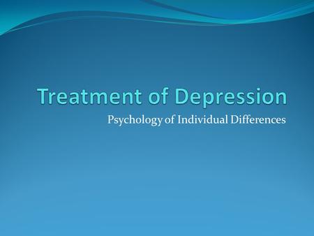 Psychology of Individual Differences. What is Depression? Sad/flat mood Loss of interest in usual hobbies. Difficulty sleeping. Shift in activity level.