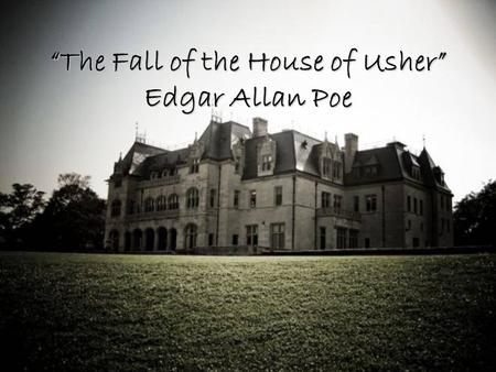 “The Fall of the House of Usher” Edgar Allan Poe