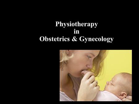 Physiotherapy in Obstetrics & Gynecology