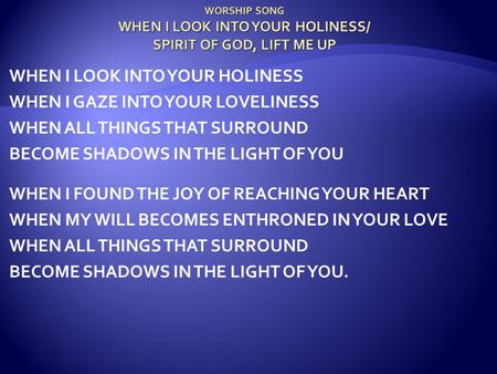 WORSHIP SONG WHEN I LOOK INTO YOUR HOLINESS/ SPIRIT OF GOD, LIFT ME UP