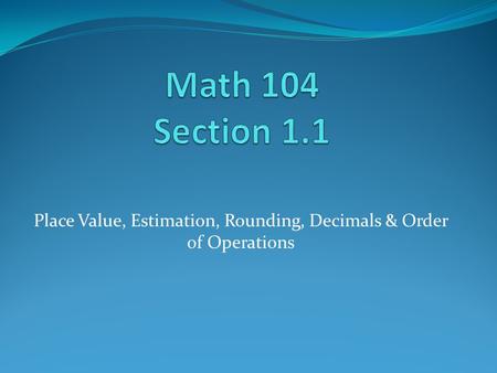 Place Value, Estimation, Rounding, Decimals & Order of Operations.