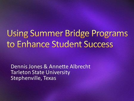 Dennis Jones & Annette Albrecht Tarleton State University Stephenville, Texas.