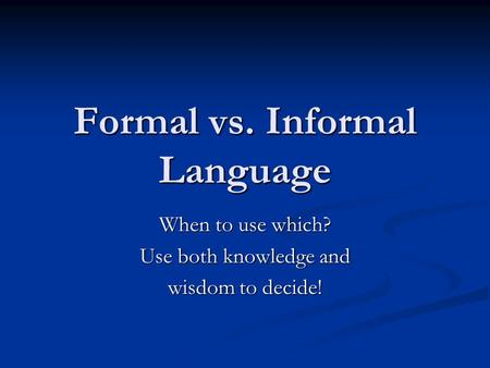 Formal vs. Informal Language