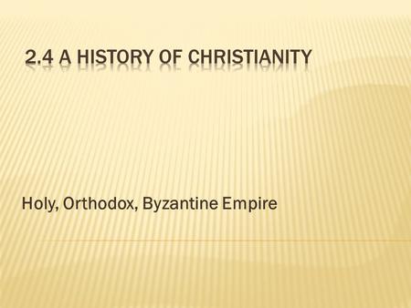 Holy, Orthodox, Byzantine Empire.  Even as the power of Rome declined in the 4 th century, the power of Constantinople was on the rise.  In 330 CE,