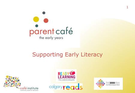 Supporting Early Literacy 1. Hosting Notes Exploring the meaning of ‘literacy’ and its key role in a child’s future success. Exploring when and how children.