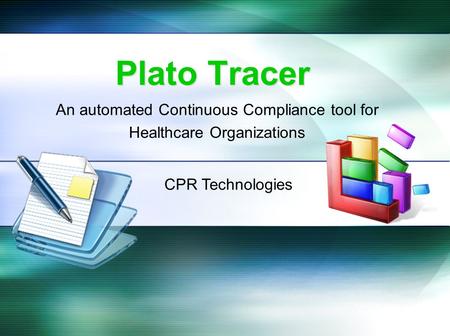 Plato Tracer An automated Continuous Compliance tool for Healthcare Organizations CPR Technologies.