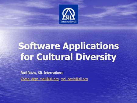 Software Applications for Cultural Diversity Rod Davis, SIL International