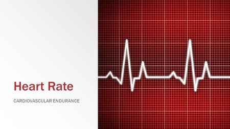 Heart Rate CARDIOVASCULAR ENDURANCE. Heart Rate Review ▪ What is one way you can determine your heart rate (discussed last class)? ▪ What is heart rate?