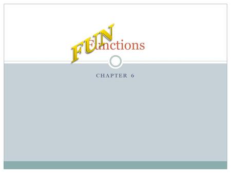 CHAPTER 6 Functions. Function Overview We’ve used built-in functions:  Examples:  print(“ABC”, x+10, sep=“:”)  round(x * 5, 2)  pygame.draw.circle(screen,